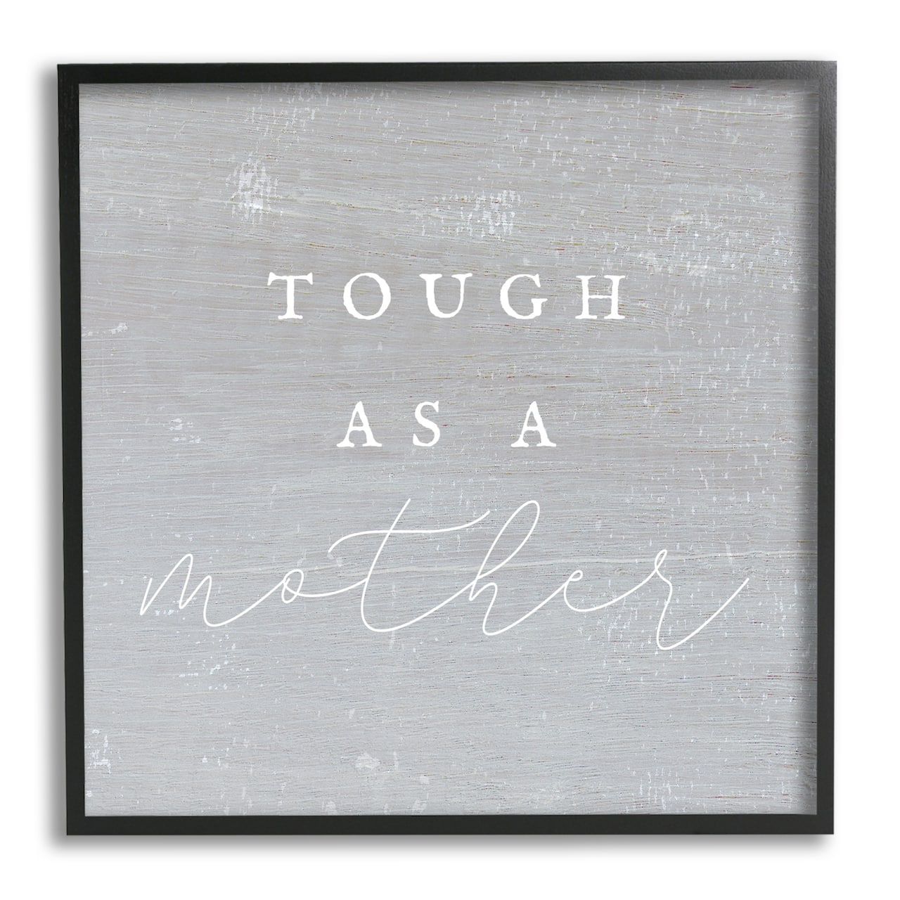 Stupell Industries Grey Tough As A Mother Framed Giclee Art